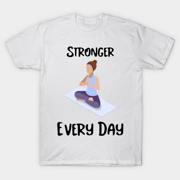 Stronger Every Day Exercise T-Shirt by New Day Prints